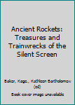 Paperback Ancient Rockets: Treasures and Trainwrecks of the Silent Screen Book