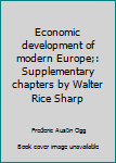 Unknown Binding Economic development of modern Europe;: Supplementary chapters by Walter Rice Sharp Book