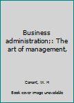 Unknown Binding Business administration;: The art of management, Book