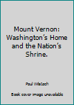 Hardcover Mount Vernon: Washington’s Home and the Nation’s Shrine. Book