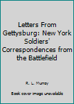 Paperback Letters From Gettysburg: New York Soldiers' Correspondences from the Battlefield [Unknown] Book