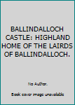 Hardcover BALLINDALLOCH CASTLE: HIGHLAND HOME OF THE LAIRDS OF BALLINDALLOCH. Book