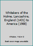 Whitakers of the Holme, Lancashire, England (1431) to America