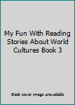 Hardcover My Fun With Reading Stories About World Cultures Book 3 Book