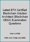 Paperback Latest BTA Certified Blockchain Solution Architect (Blockchain CBSA) Examination Questions Book