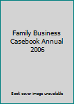 Unknown Binding Family Business Casebook Annual 2006 Book