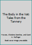 Paperback The Body in the Vat: Tales from the Tannery Book