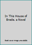 Hardcover In This House of Brede. a Novel Book