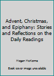 Paperback Advent, Christmas, and Epiphany: Stories and Reflections on the Daily Readings Book