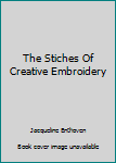 Hardcover The Stiches Of Creative Embroidery Book