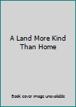 Paperback A Land More Kind Than Home Book