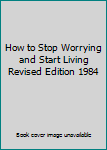 Hardcover How to Stop Worrying and Start Living Revised Edition 1984 Book