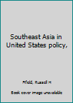 Unknown Binding Southeast Asia in United States policy, Book