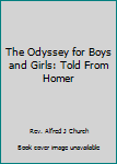 Hardcover The Odyssey for Boys and Girls: Told From Homer Book