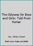 The Odyssey for Boys and Girls: Told From Homer