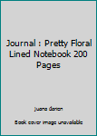 Journal : Pretty Floral Lined Notebook 200 Pages