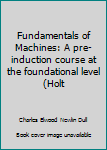 Unknown Binding Fundamentals of Machines: A pre-induction course at the foundational level (Holt Book