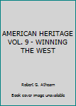 Unknown Binding AMERICAN HERITAGE VOL. 9 - WINNING THE WEST Book
