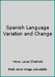 Hardcover Spanish Language Variation and Change Book