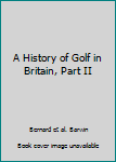 Hardcover A History of Golf in Britain, Part II Book