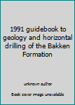 Unknown Binding 1991 guidebook to geology and horizontal drilling of the Bakken Formation Book