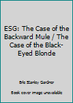 ESG: The Case of the Backward Mule / The Case of the Black-Eyed Blonde