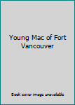 Hardcover Young Mac of Fort Vancouver Book