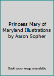 Princess Mary of Maryland Illustrations by Aaron Sopher