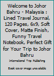 Paperback Welcome to Johor Bahru - Malaysia : Lined Travel Journal, 120 Pages, 6x9, Soft Cover, Matte Finish, Funny Travel Notebook, Perfect Gift for Your Trip to Johor Bahru Book