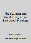 Paperback The 501 Best and Worst Things Ever Said about Marriage Book