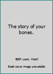 Paperback The story of your bones. Book
