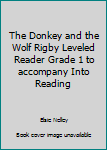 Unknown Binding The Donkey and the Wolf Rigby Leveled Reader Grade 1 to accompany Into Reading Book