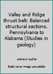 Paperback Valley and Ridge thrust belt: Balanced structural sections, Pennsylvania to Alabama (Studies in geology) Book