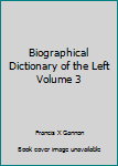 Unknown Binding Biographical Dictionary of the Left Volume 3 Book