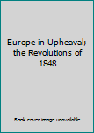 Paperback Europe in Upheaval; the Revolutions of 1848 Book