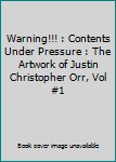 Hardcover Warning!!! : Contents Under Pressure : The Artwork of Justin Christopher Orr, Vol #1 Book