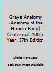 Gray's Anatomy (Anatomy of the Human Body) Centennial, 100th Year, 27th Edition