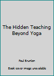 Hardcover The Hidden Teaching Beyond Yoga Book