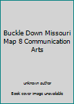 Unknown Binding Buckle Down Missouri Map 8 Communication Arts Book