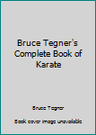Bruce Tegner's Complete Book of Karate