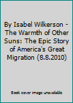 By Isabel Wilkerson - The Warmth of Other Suns: The Epic Story of America's Great Migration (8.8.2010)