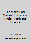 Hardcover The World Book Student Information Finder: Math and Science Book