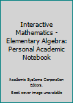 Hardcover Interactive Mathematics - Elementary Algebra: Personal Academic Notebook Book