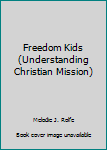 Hardcover Freedom Kids (Understanding Christian Mission) Book