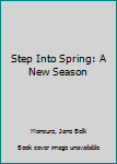 Hardcover Step Into Spring: A New Season Book