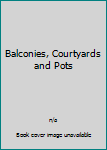 Paperback Balconies, Courtyards and Pots Book