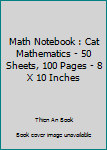 Paperback Math Notebook : Cat Mathematics - 50 Sheets, 100 Pages - 8 X 10 Inches Book