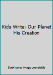 Paperback Kids Write: Our Planet His Creation Book
