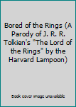 Bored of the Rings (A Parody of J. R. R. Tolkien's "The Lord of the Rings" by the Harvard Lampoon)