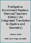 Paperback PreAlgebra: Enrichment Masters: Glencoe(Teachers Edition) (An Integrated Trandsition to Algebra and Geometry) Book